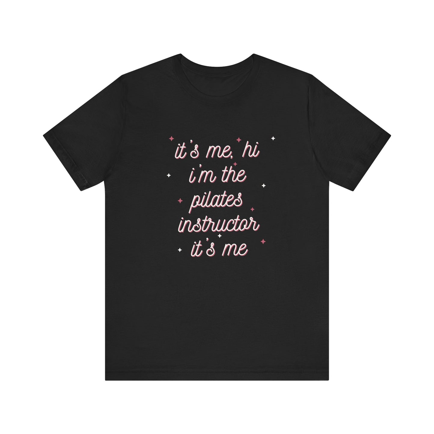 “It’s Me, Hi – I’m the Pilates Instructor” Tee