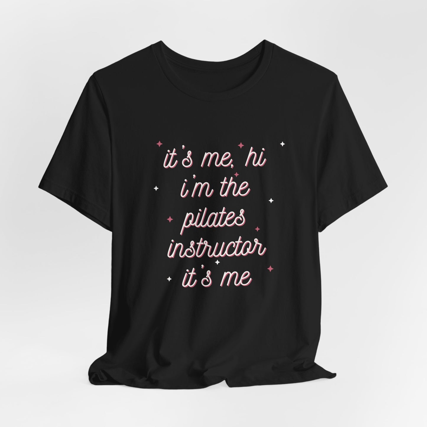 “It’s Me, Hi – I’m the Pilates Instructor” Tee