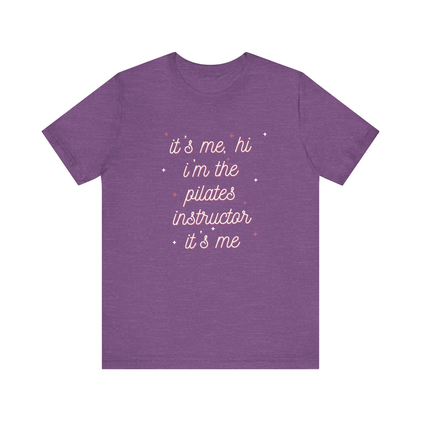 “It’s Me, Hi – I’m the Pilates Instructor” Tee